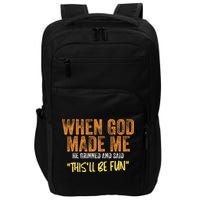 When God Made Me He Grinned And Said ThisLl Be Fun Funny Impact Tech Backpack