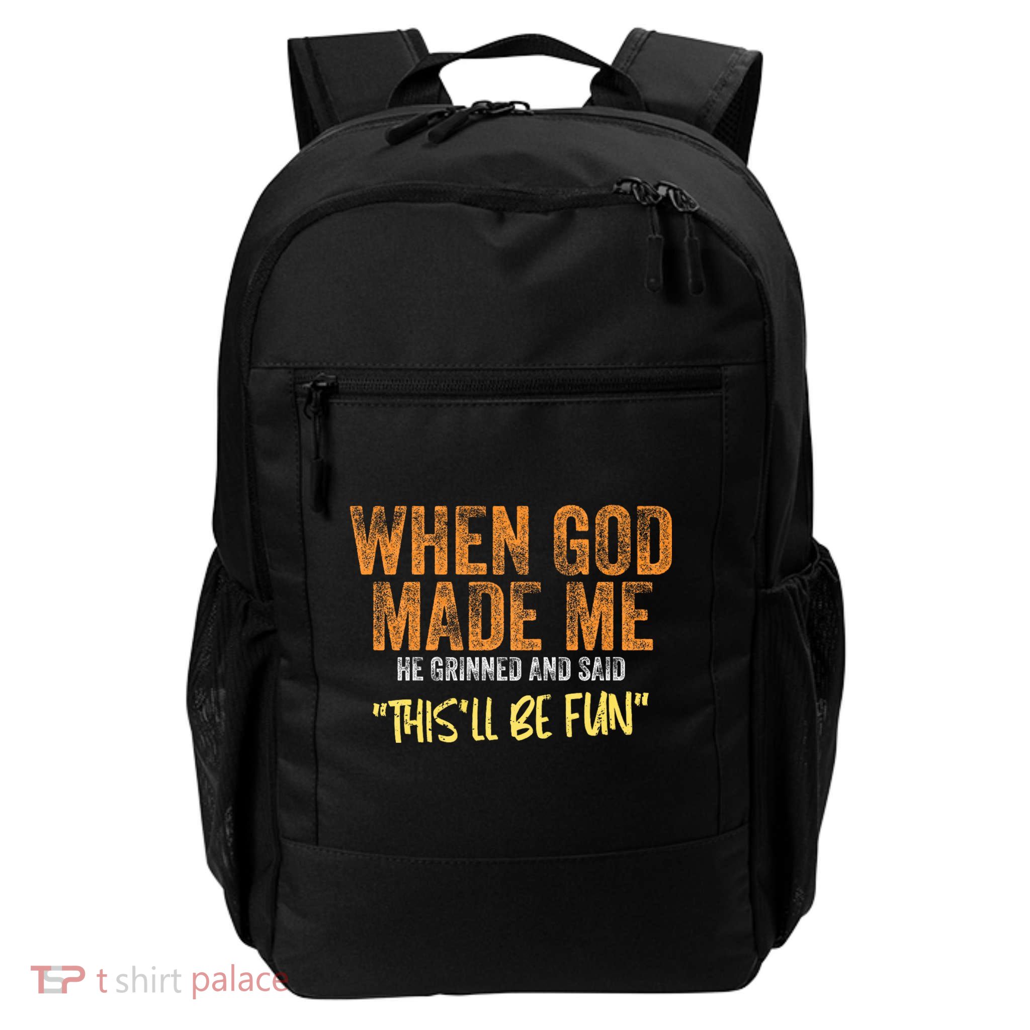 When God Made Me He Grinned And Said ThisLl Be Fun Funny Backpack