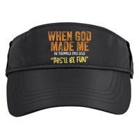 When God Made Me He Grinned And Said ThisLl Be Fun Funny Adult Drive Performance Visor