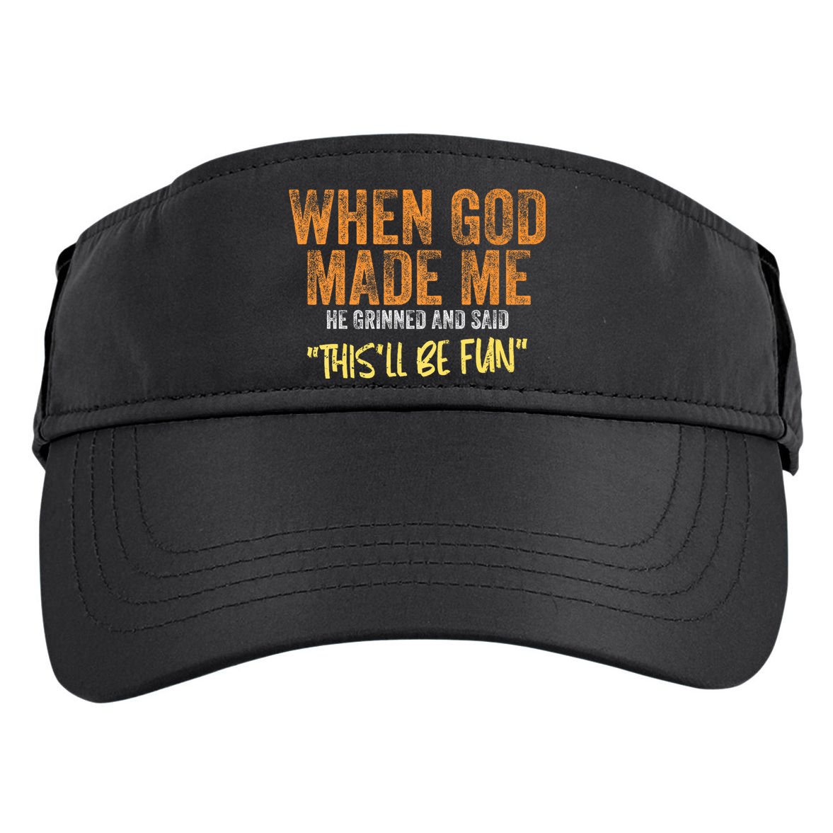 When God Made Me He Grinned And Said ThisLl Be Fun Funny Adult Drive Performance Visor
