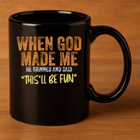 When God Made Me He Grinned And Said ThisLl Be Fun Funny 11oz C Handle Ceramic Mug