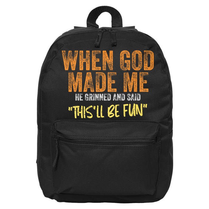 When God Made Me He Grinned And Said ThisLl Be Fun Funny 16 in Basic Backpack