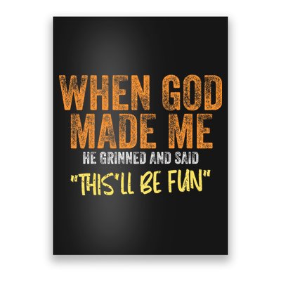 When God Made Me He Grinned And Said ThisLl Be Fun Funny Poster