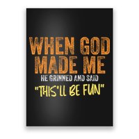 When God Made Me He Grinned And Said ThisLl Be Fun Funny Poster