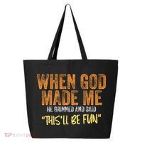When God Made Me He Grinned And Said ThisLl Be Fun Funny 25L Jumbo Tote