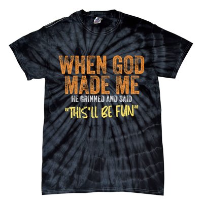 When God Made Me He Grinned And Said ThisLl Be Fun Funny Tie-Dye T-Shirt