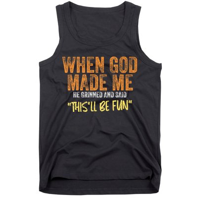 When God Made Me He Grinned And Said ThisLl Be Fun Funny Tank Top