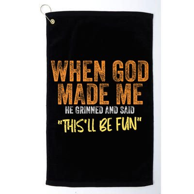 When God Made Me He Grinned And Said ThisLl Be Fun Funny Golf Towel