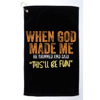 When God Made Me He Grinned And Said ThisLl Be Fun Funny Golf Towel