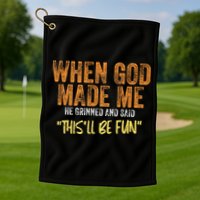 When God Made Me He Grinned And Said ThisLl Be Fun Funny Golf Towel