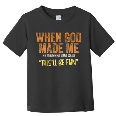 When God Made Me He Grinned And Said ThisLl Be Fun Funny Toddler T-Shirt