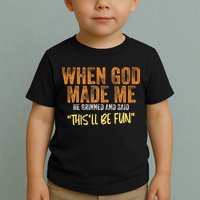 When God Made Me He Grinned And Said ThisLl Be Fun Funny Toddler T-Shirt