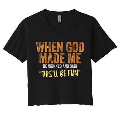 When God Made Me He Grinned And Said ThisLl Be Fun Funny Crop Top