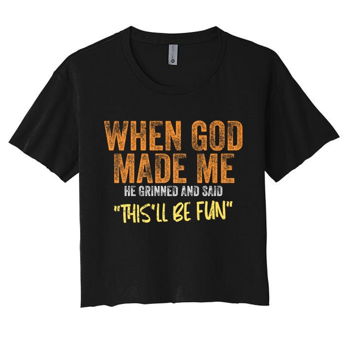 When God Made Me He Grinned And Said ThisLl Be Fun Funny Women's Crop Top Tee