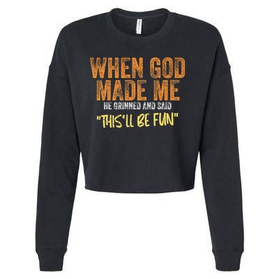 When God Made Me He Grinned And Said ThisLl Be Fun Funny Cropped Pullover Crew