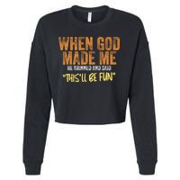 When God Made Me He Grinned And Said ThisLl Be Fun Funny Cropped Pullover Crew