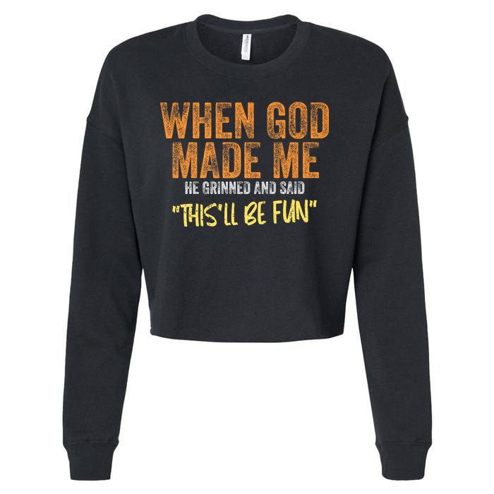 When God Made Me He Grinned And Said ThisLl Be Fun Funny Cropped Pullover Crew