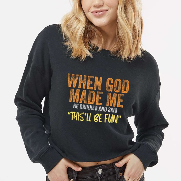 When God Made Me He Grinned And Said ThisLl Be Fun Funny Cropped Pullover Crew