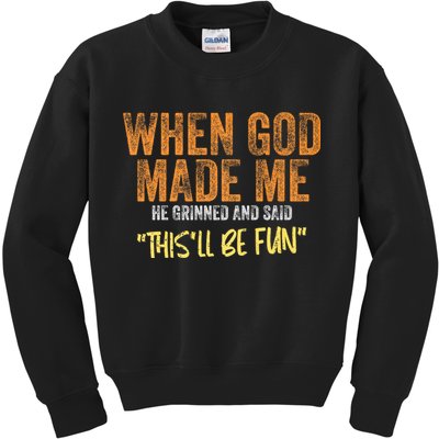 When God Made Me He Grinned And Said ThisLl Be Fun Funny Kids Sweatshirt