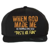 When God Made Me He Grinned And Said ThisLl Be Fun Funny Wool Snapback Cap