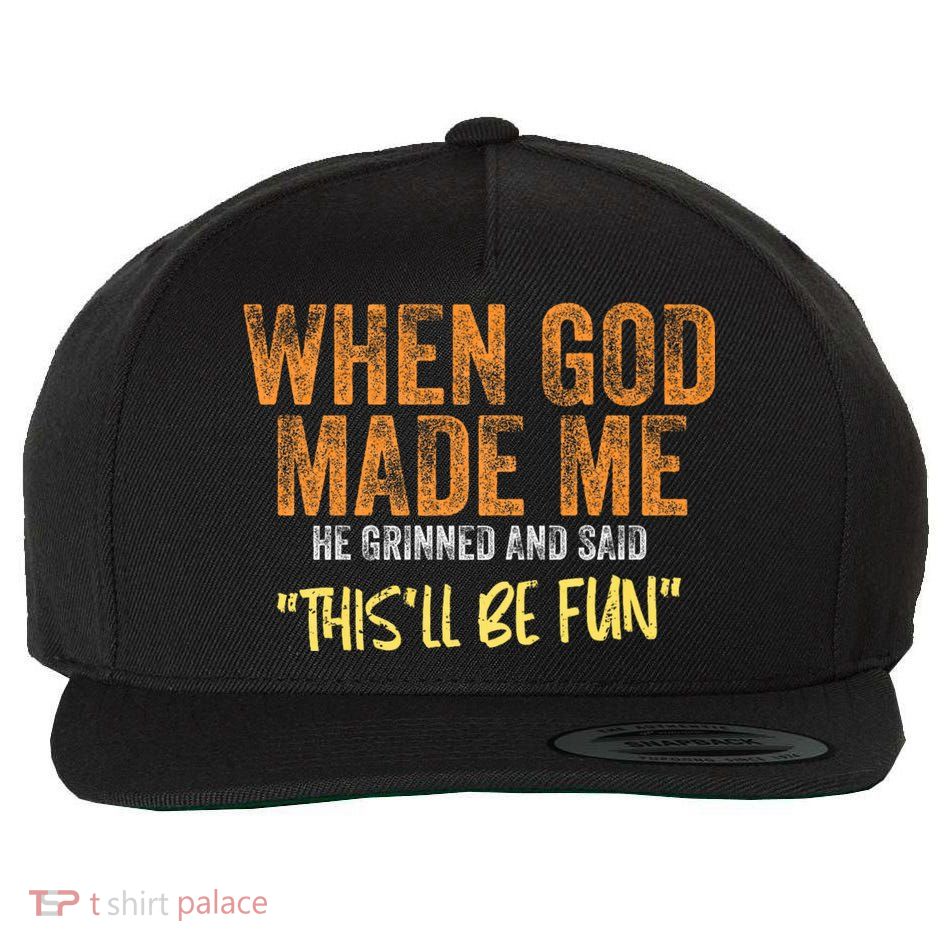 When God Made Me He Grinned And Said ThisLl Be Fun Funny Wool Snapback Cap