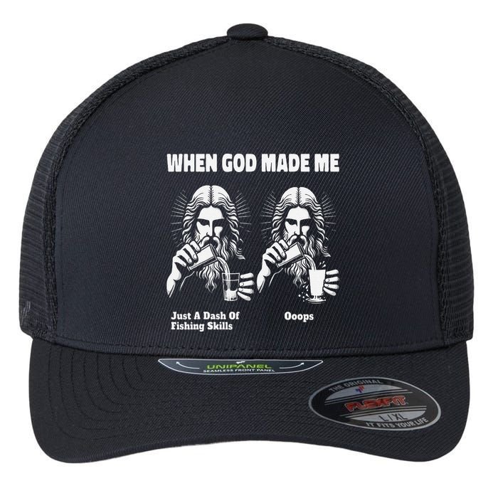 When God Made Me Just Dash Of Skills Ooops Funny Fishing Flexfit Unipanel Trucker Cap
