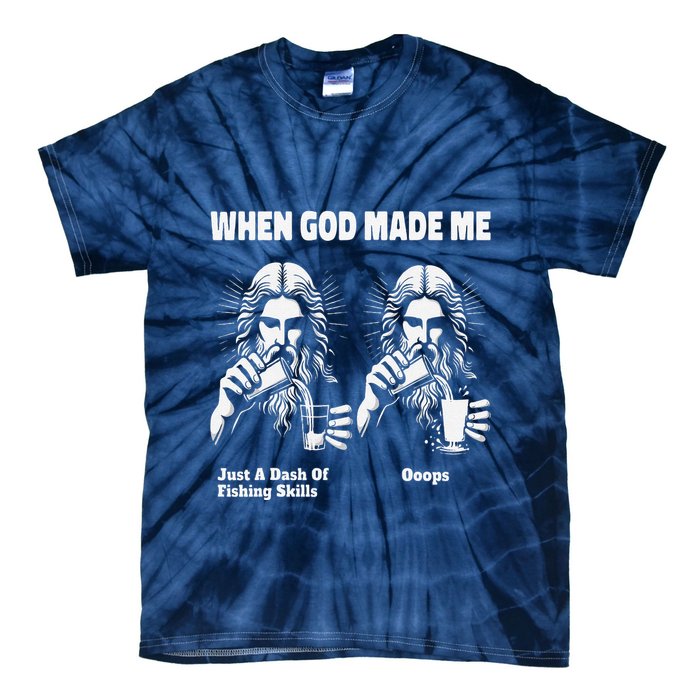 When God Made Me Just Dash Of Skills Ooops Funny Fishing Tie-Dye T-Shirt