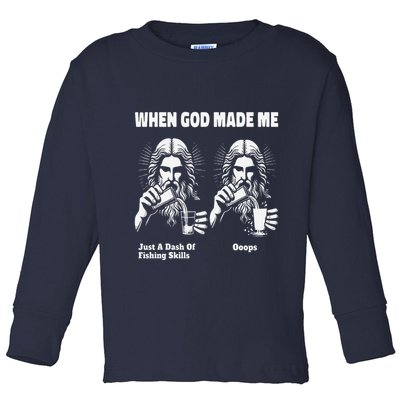 When God Made Me Just Dash Of Skills Ooops Funny Fishing Toddler Long Sleeve Shirt