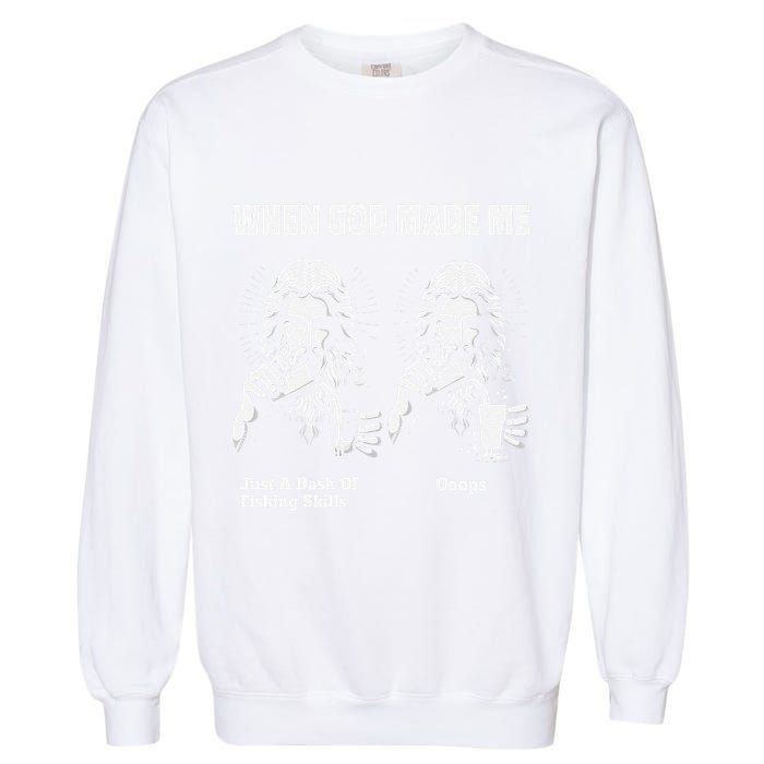 When God Made Me Just Dash Of Skills Ooops Funny Fishing Garment-Dyed Sweatshirt