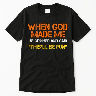 When God Made Me He Grinned And Said Funny Sarcastic Saying Tall T-Shirt