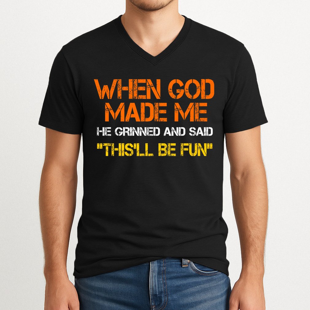 When God Made Me He Grinned And Said Funny Sarcastic Saying V-Neck T-Shirt