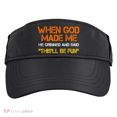 When God Made Me He Grinned And Said Funny Sarcastic Saying Adult Drive Performance Visor