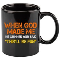 When God Made Me He Grinned And Said Funny Sarcastic Saying 11oz C Handle Ceramic Mug