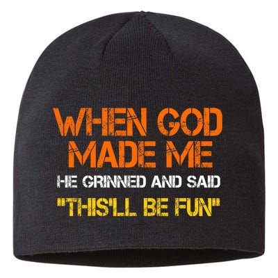 When God Made Me He Grinned And Said Funny Sarcastic Saying Sustainable Beanie
