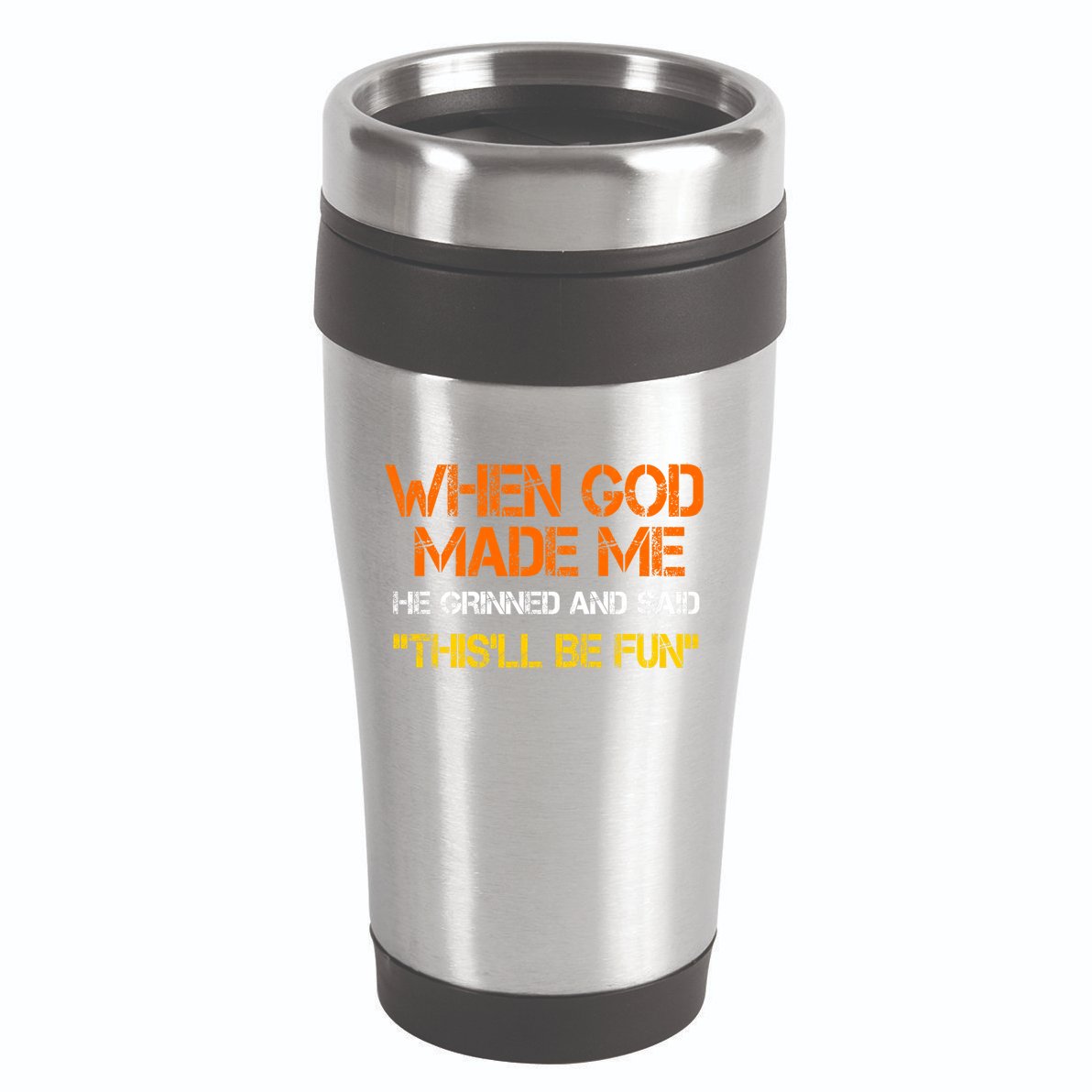 When God Made Me He Grinned And Said Funny Sarcastic Saying 16oz Travel Tumbler