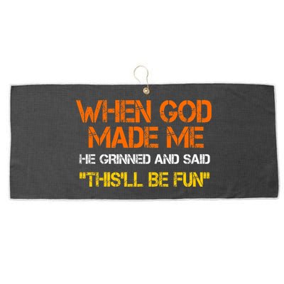 When God Made Me He Grinned And Said Funny Sarcastic Saying Large Microfiber Waffle Golf Towel