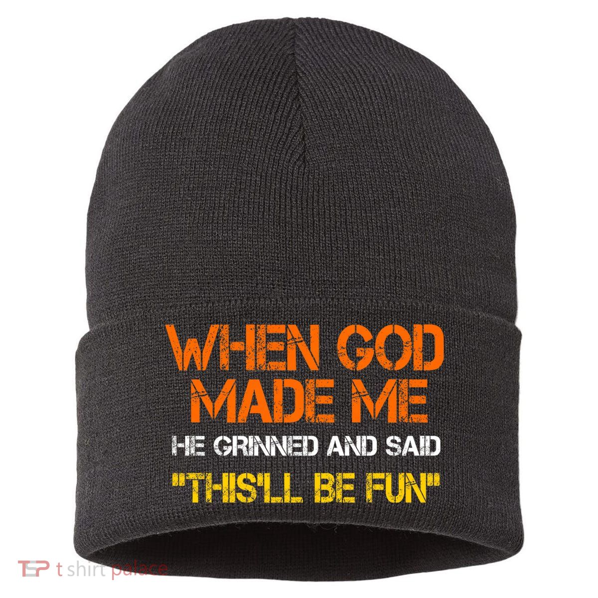 When God Made Me He Grinned And Said Funny Sarcastic Saying Sustainable Knit Beanie