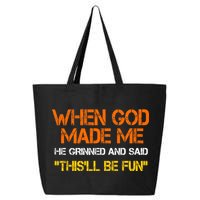 When God Made Me He Grinned And Said Funny Sarcastic Saying 25L Jumbo Tote