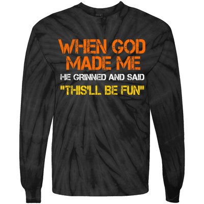 When God Made Me He Grinned And Said Funny Sarcastic Saying Tie-Dye Long Sleeve Shirt