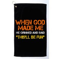 When God Made Me He Grinned And Said Funny Sarcastic Saying Golf Towel