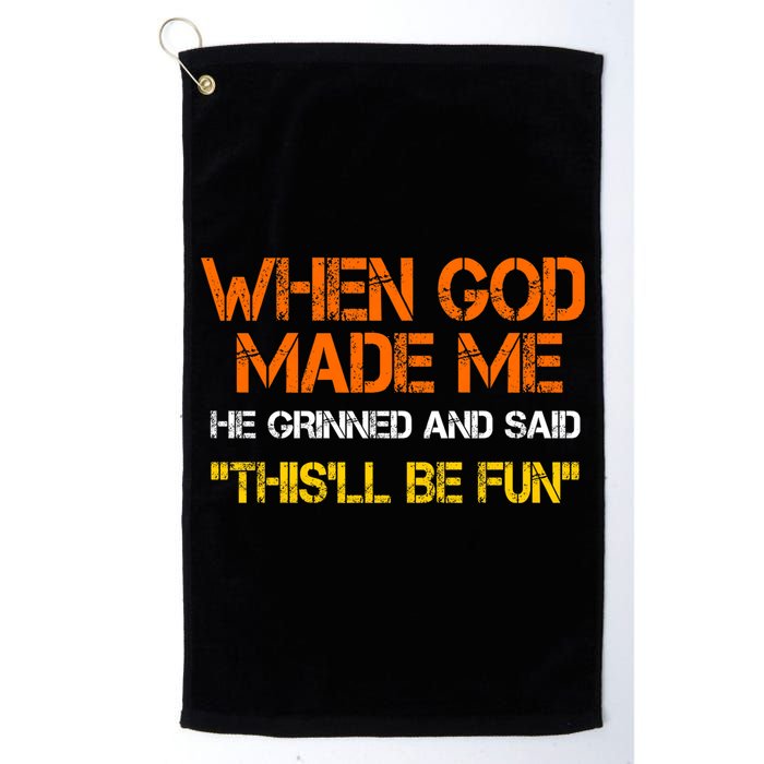 When God Made Me He Grinned And Said Funny Sarcastic Saying Golf Towel