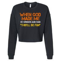 When God Made Me He Grinned And Said Funny Sarcastic Saying Cropped Pullover Crew