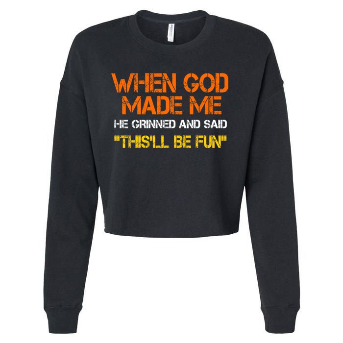 When God Made Me He Grinned And Said Funny Sarcastic Saying Cropped Pullover Crew