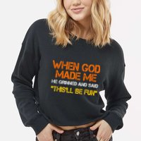 When God Made Me He Grinned And Said Funny Sarcastic Saying Cropped Pullover Crew