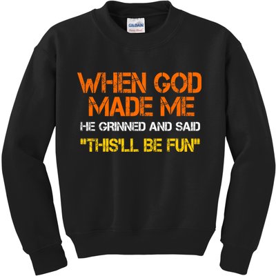 When God Made Me He Grinned And Said Funny Sarcastic Saying Kids Sweatshirt