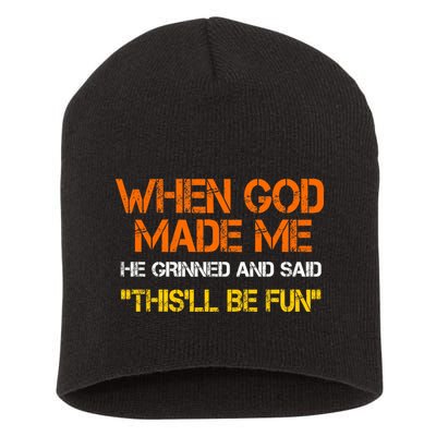 When God Made Me He Grinned And Said Funny Sarcastic Saying Short Acrylic Beanie