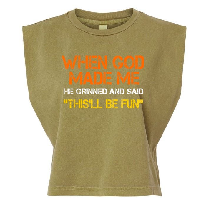 When God Made Me He Grinned And Said Funny Sarcastic Saying Garment-Dyed Women's Muscle Tee