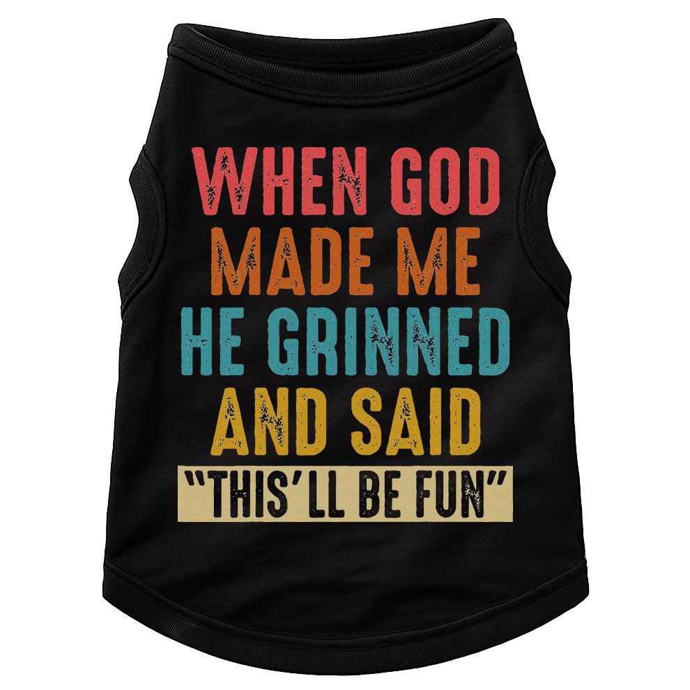 When God Made Me He Said This'll Be Fun  Doggie Tank