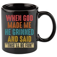When God Made Me He Said This'll Be Fun  11oz C Handle Ceramic Mug