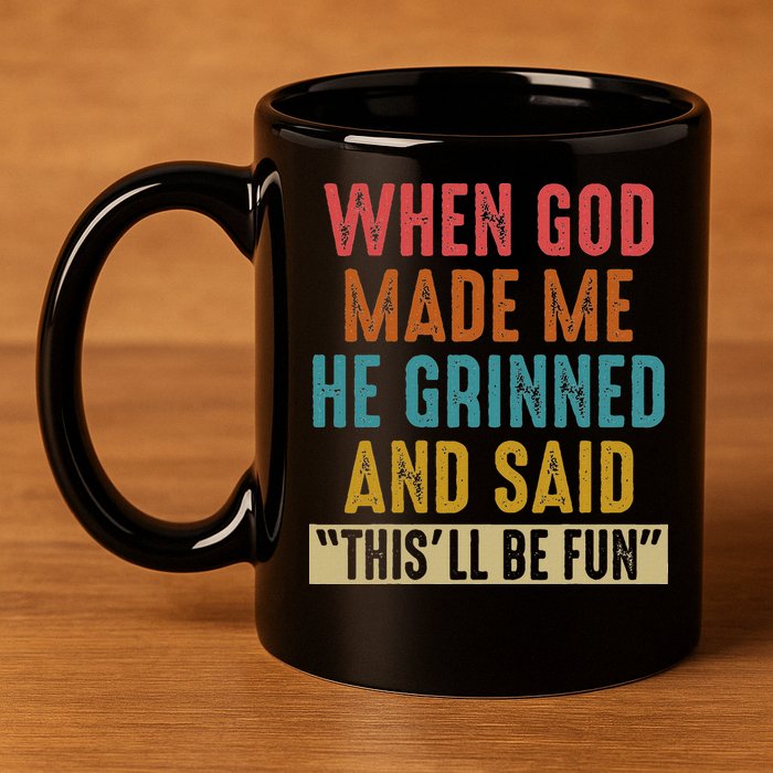 When God Made Me He Said This'll Be Fun  11oz C Handle Ceramic Mug